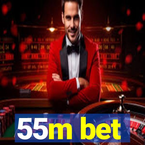 55m bet